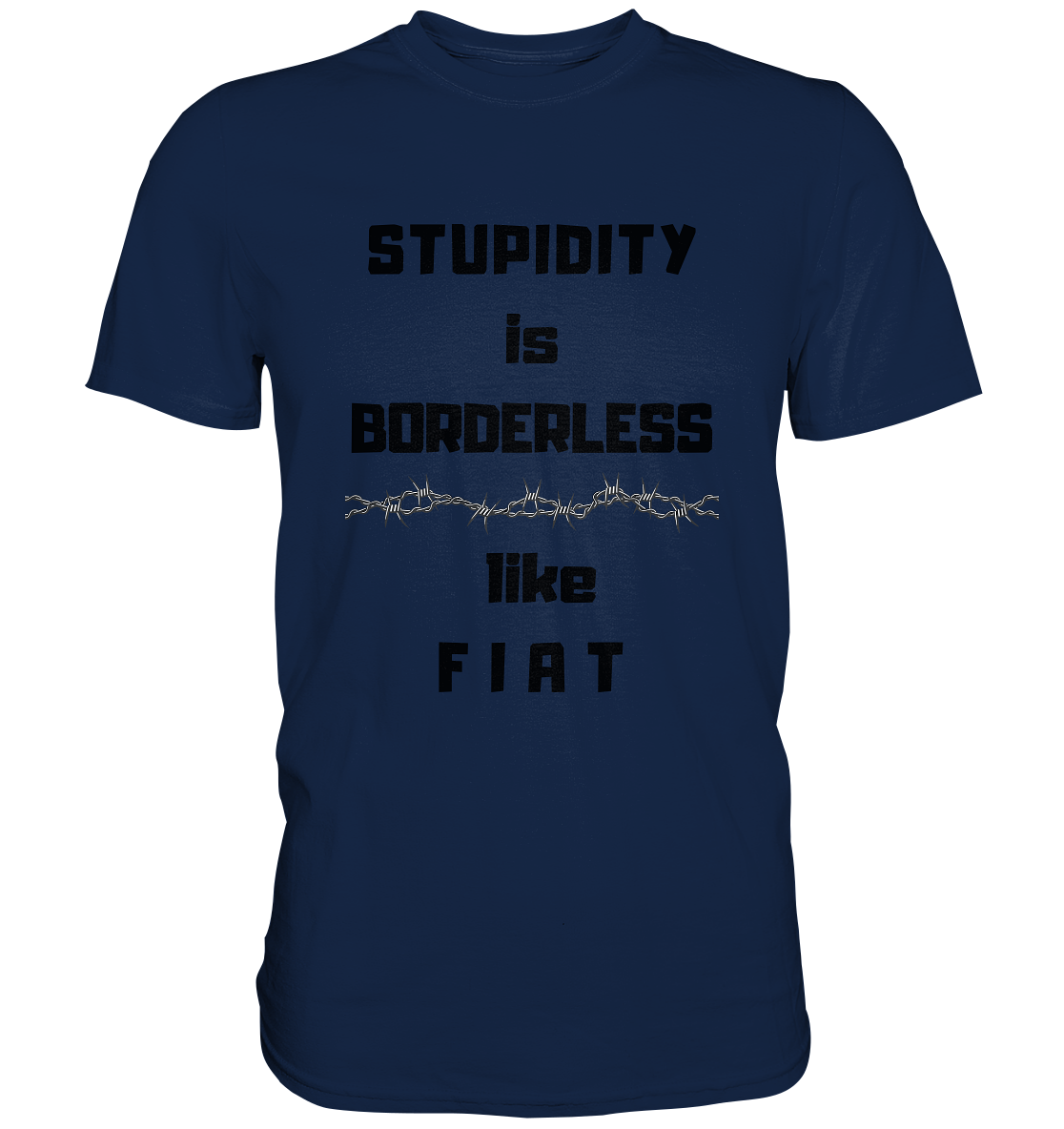 STUPIDITY is BORDERLESS (Stacheldraht Grafik) like F I A T - Classic Shirt