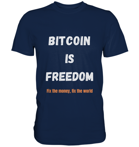 BITCOIN IS FREEDOM - Fix the money, fix the world - Classic Shirt