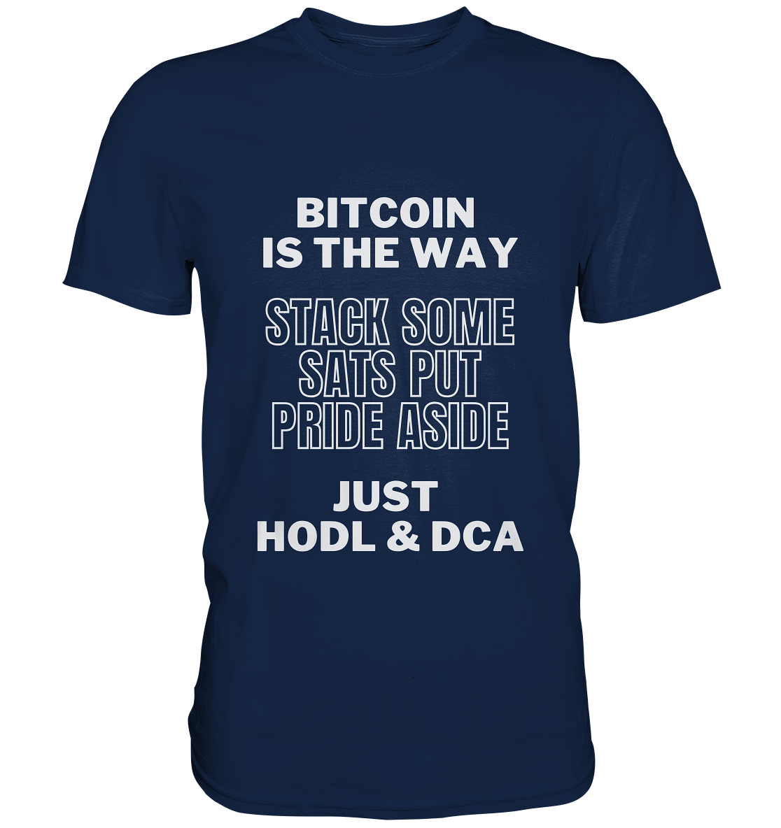 BITCOIN IS THE WAY - STACK SOME SATS PUT PRIDE ASIDE, JUST HODL & DCA - Classic Shirt