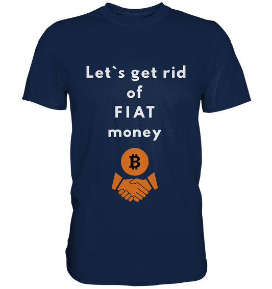 Let`s get rid of FIAT money - Classic Shirt