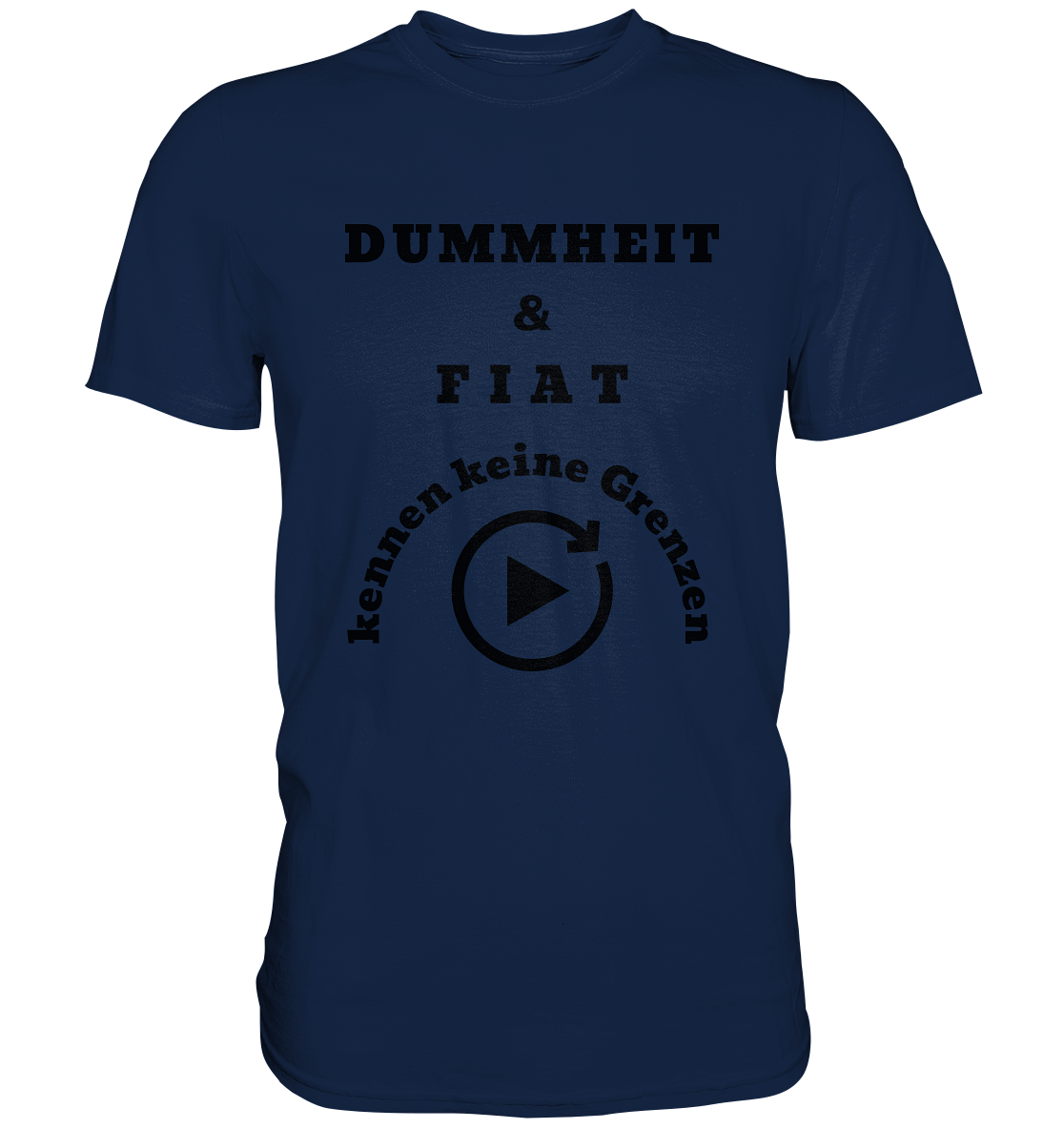 DUMMHEIT & FIAT KENNEN KEINE GRENZEN (PLAYBUTTON UNENDLICH) - Classic Shirt