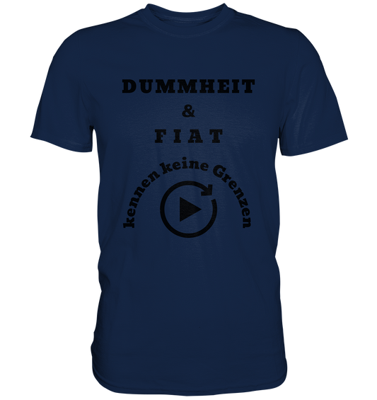 DUMMHEIT & FIAT KENNEN KEINE GRENZEN (PLAYBUTTON UNENDLICH) - Classic Shirt