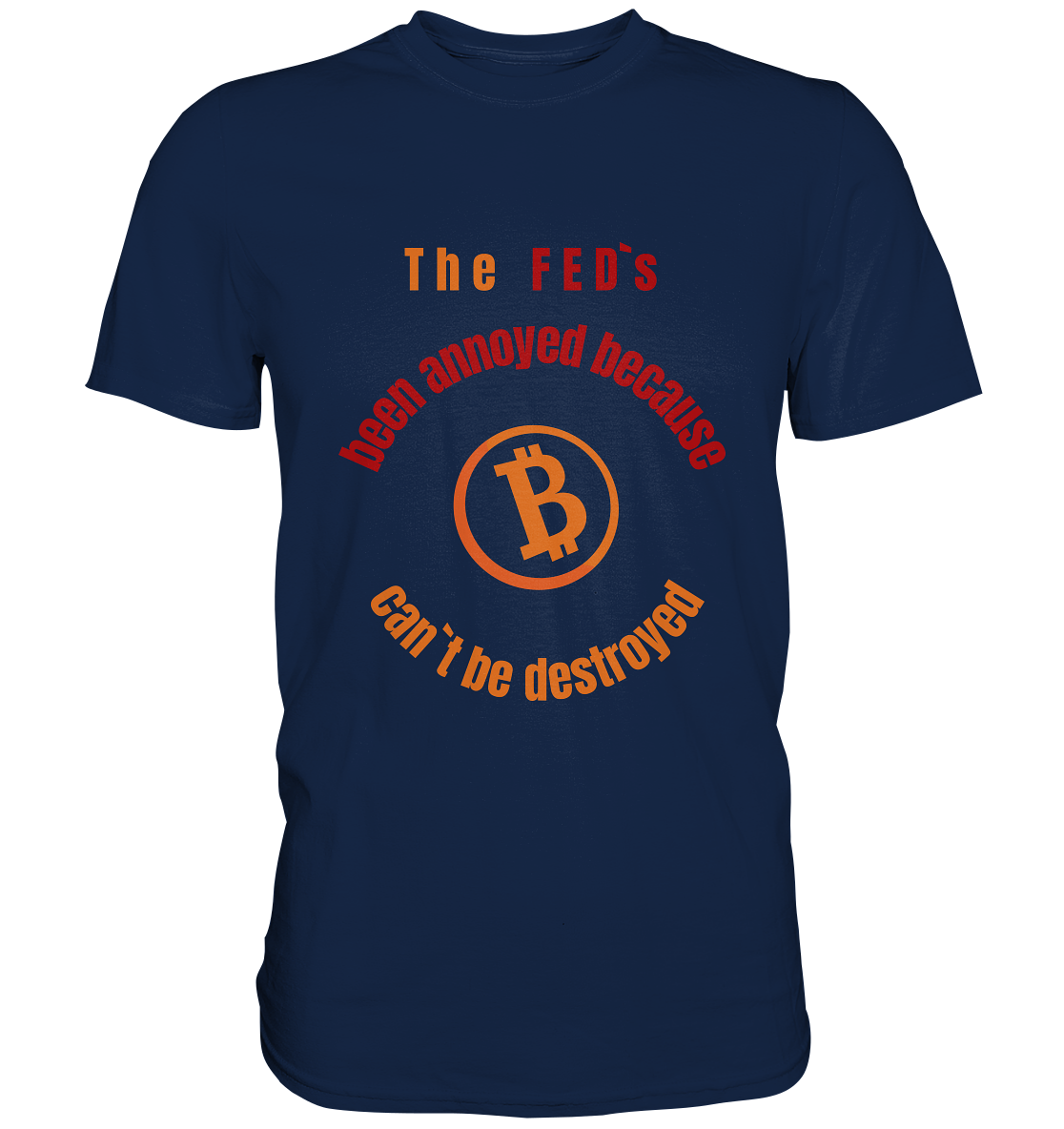 The FEDs been annoyed, BTC cant be destroyed - Classic Shirt