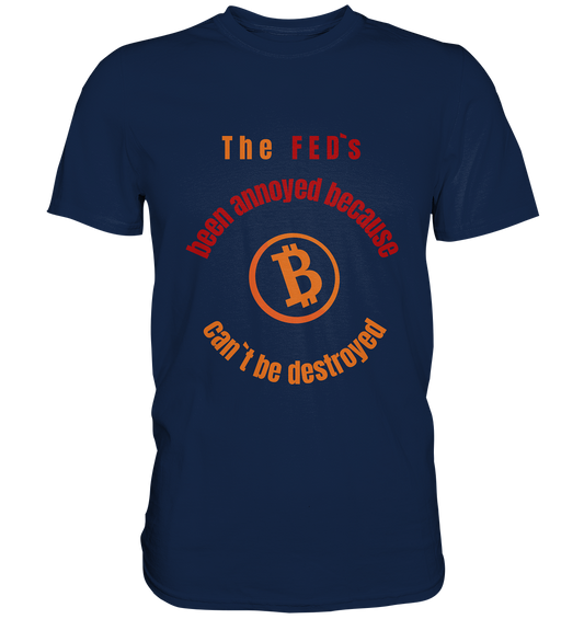 The FEDs been annoyed, BTC cant be destroyed - Classic Shirt