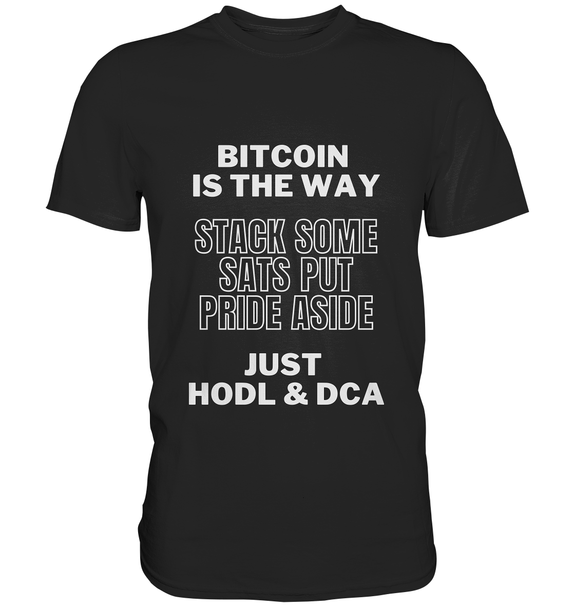 BITCOIN IS THE WAY - STACK SOME SATS PUT PRIDE ASIDE, JUST HODL & DCA - Classic Shirt