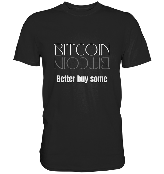 BITCOIN better buy some (Text only Version)  - Classic Shirt