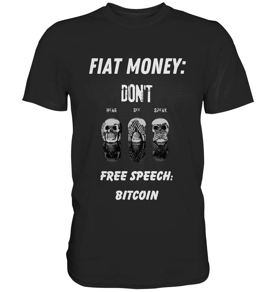 FIAT MONEY: DON´T HEAR, SEE, SPEAK - FREE SPEECH: BITCOIN - Classic Shirt