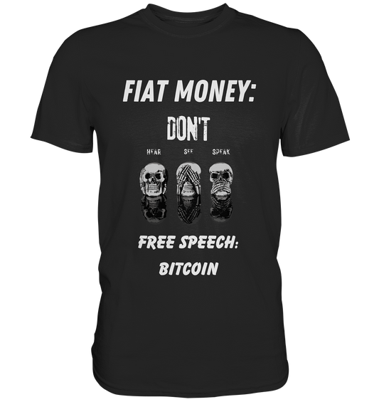 FIAT MONEY: DON´T HEAR, SEE, SPEAK - FREE SPEECH: BITCOIN - Classic Shirt