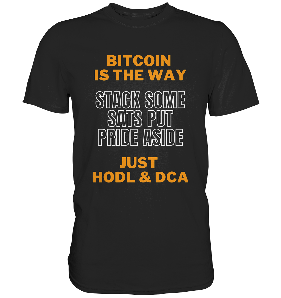 BITCOIN IS THE WAY - STACK SOME SATS PUT PRIDE ASIDE, JUST HODL & DCA - Classic Shirt