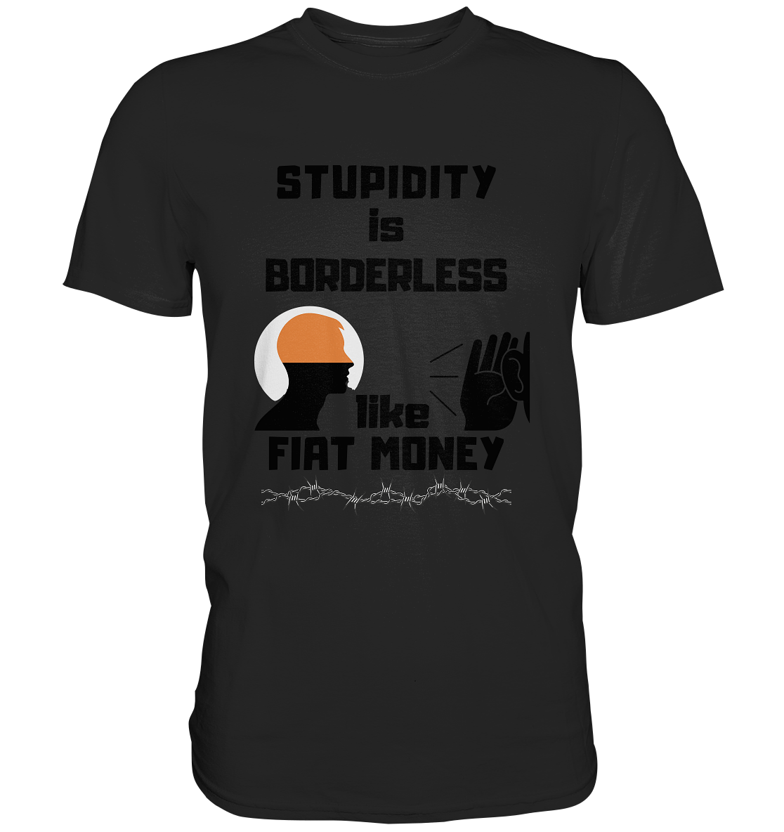 STUPIDITY is BORDERLESS  like FIAT MONEY (Flüstern / Lauschen Grafik)  - Classic Shirt