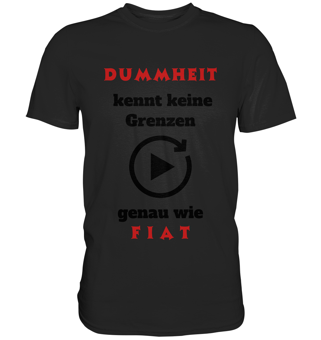 DUMMHEIT (ROT) kennt keine Grenzen - genau wie FIAT (ROT) # PLAYBUTTON UNENDLICH  - Classic Shirt