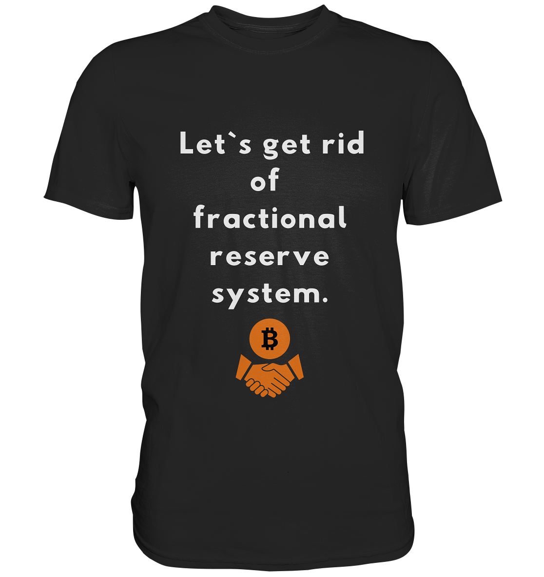 Let`s get rid of fractional reserve system  - Classic Shirt