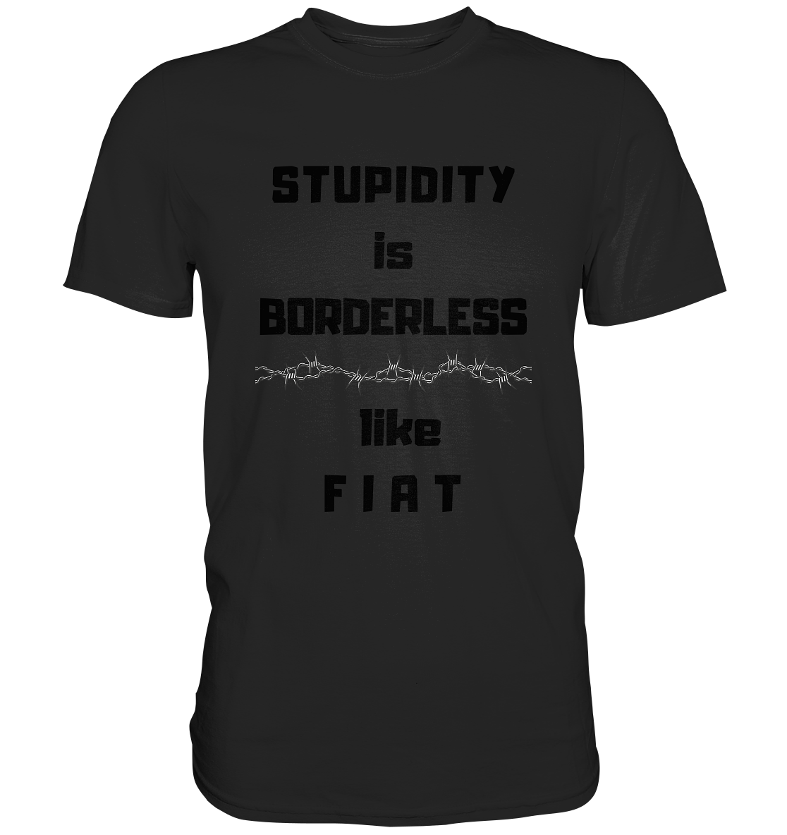 STUPIDITY is BORDERLESS (Stacheldraht Grafik) like F I A T - Classic Shirt