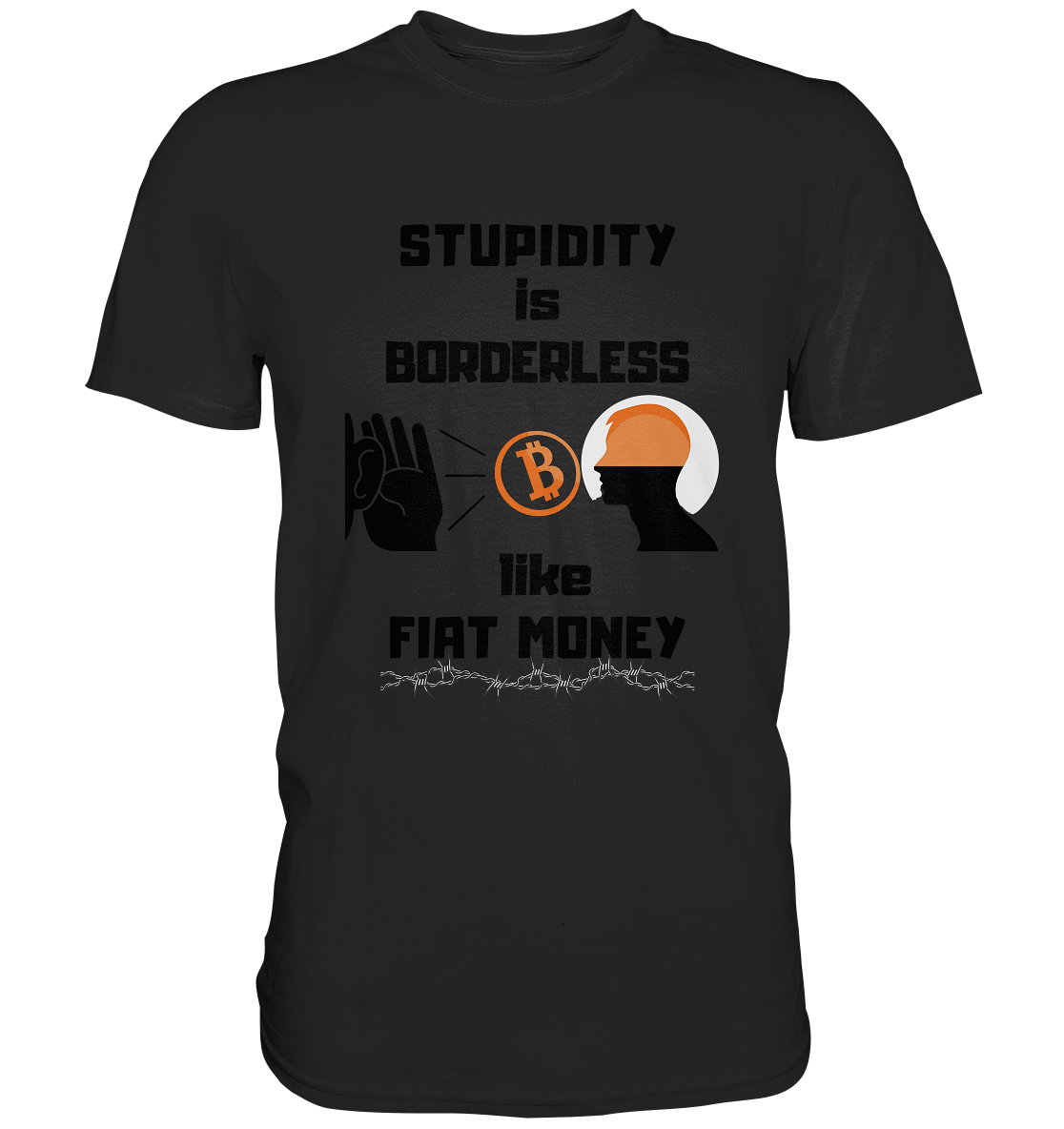 STUPIDITY is BORDERLESS  like FIAT MONEY (Flüstern - BTC - Lauschen Grafik Vers. 2)   - Classic Shirt