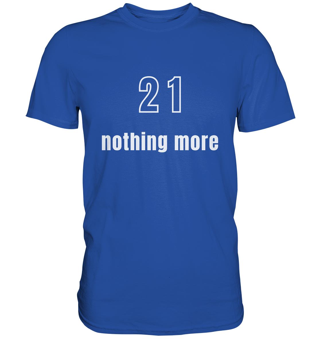 21 - nothing more (Text only) - Classic Shirt