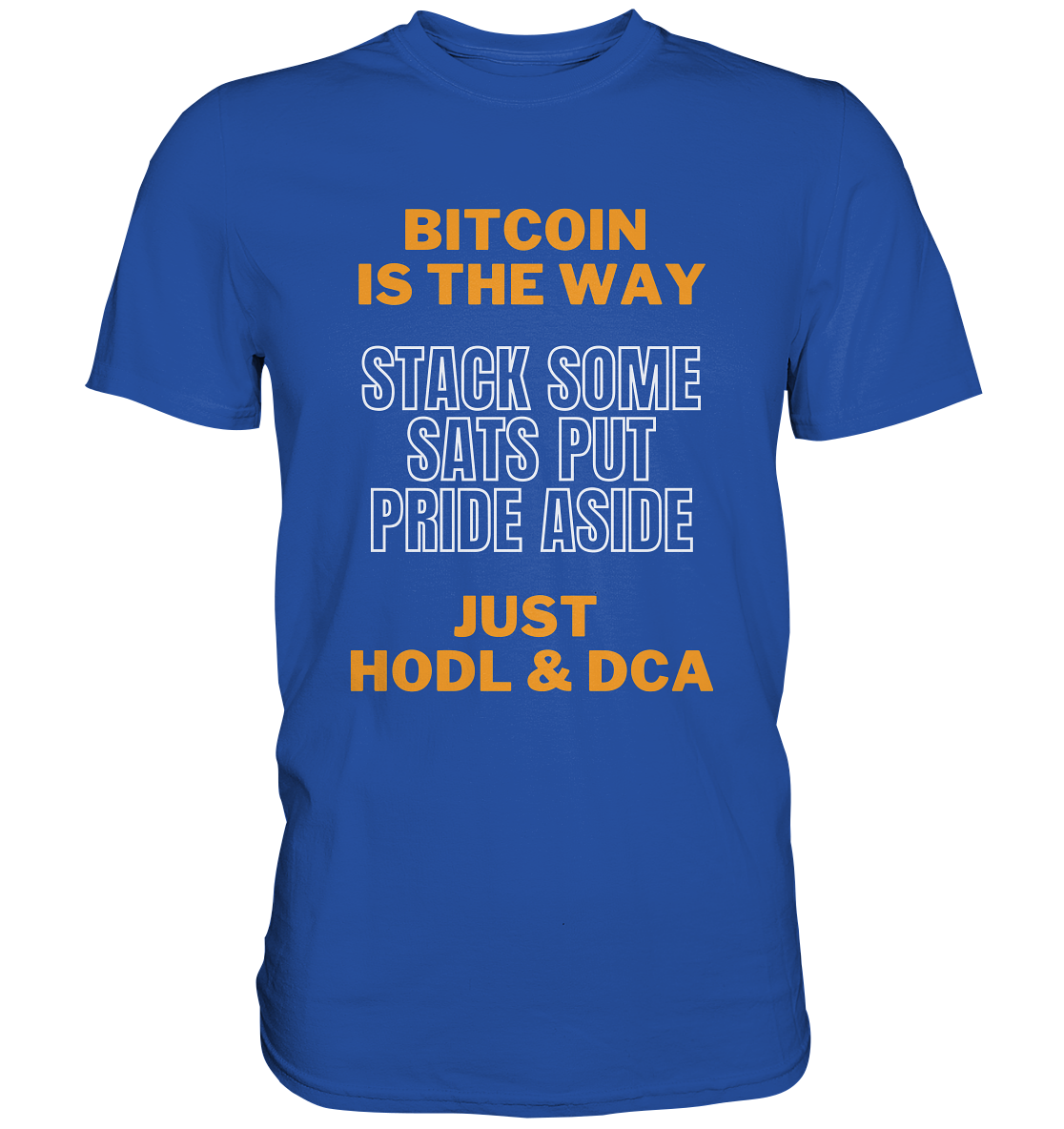 BITCOIN IS THE WAY - STACK SOME SATS PUT PRIDE ASIDE, JUST HODL & DCA - Classic Shirt