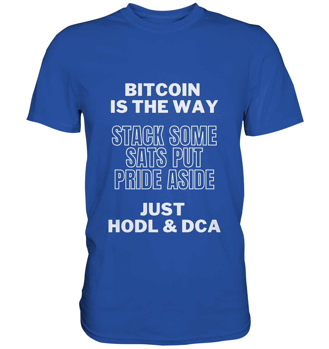 BITCOIN IS THE WAY - STACK SOME SATS PUT PRIDE ASIDE, JUST HODL & DCA - Classic Shirt