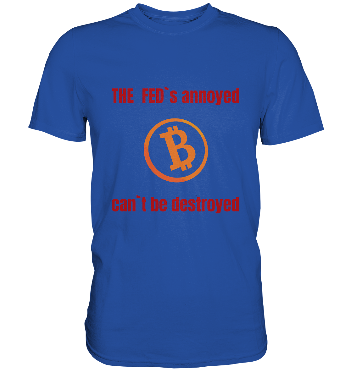 The FEDs annoyed, BTC cant be destroyed (Schrift gerade) - Classic Shirt