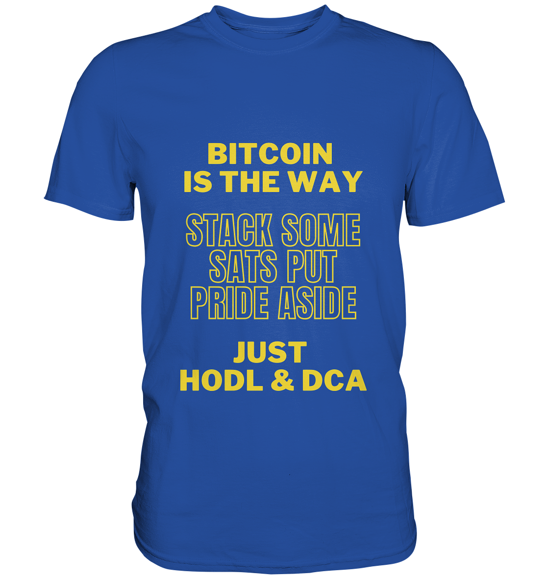 BITCOIN IS THE WAY - STACK SOME SATS PUT PRIDE ASIDE, JUST HODL &  DCA (yellow Version) - Classic Shirt