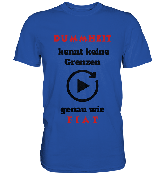 DUMMHEIT (ROT) kennt keine Grenzen - genau wie FIAT (ROT) # PLAYBUTTON UNENDLICH  - Classic Shirt