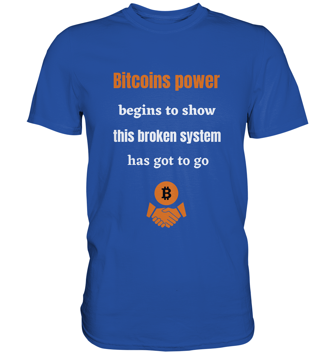 Bitcoins power begins to show this broken system has got to go - Classic Shirt