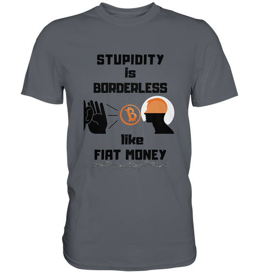 STUPIDITY is BORDERLESS  like FIAT MONEY (Flüstern - BTC - Lauschen Grafik Vers. 2)   - Classic Shirt