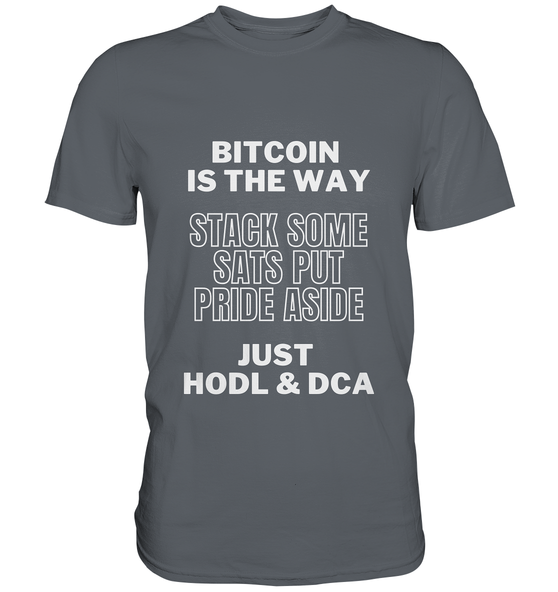 BITCOIN IS THE WAY - STACK SOME SATS PUT PRIDE ASIDE, JUST HODL & DCA - Classic Shirt