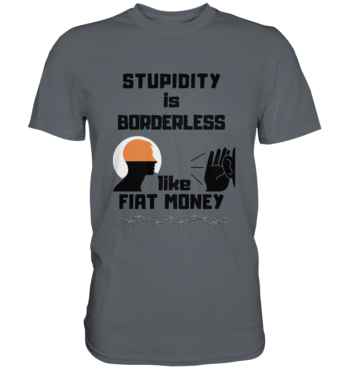 STUPIDITY is BORDERLESS  like FIAT MONEY (Flüstern / Lauschen Grafik)  - Classic Shirt