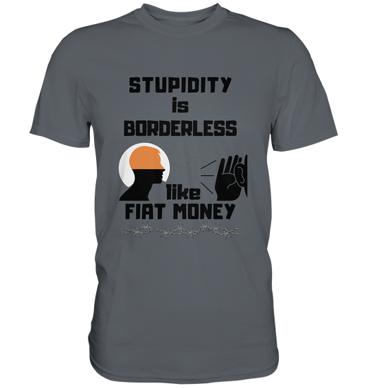 STUPIDITY is BORDERLESS  like FIAT MONEY (Flüstern / Lauschen Grafik)  - Classic Shirt