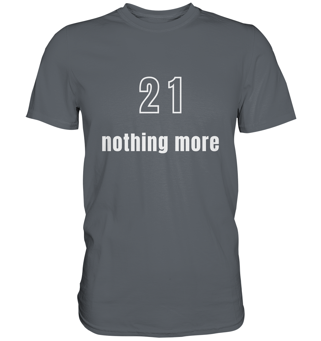 21 - nothing more (Text only) - Classic Shirt