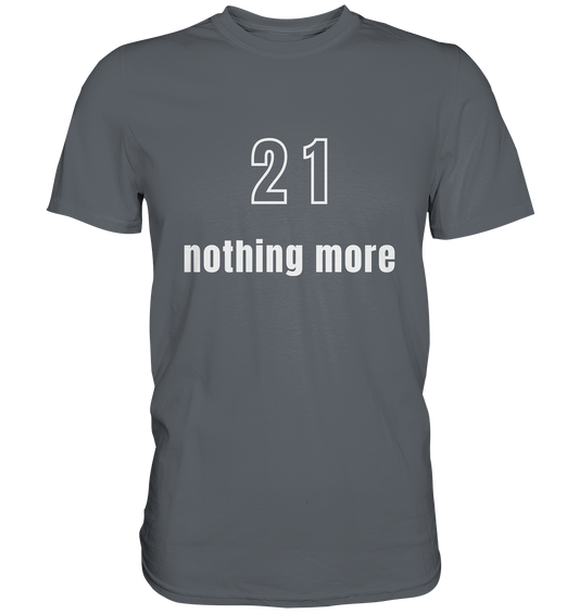 21 - nothing more (Text only) - Classic Shirt