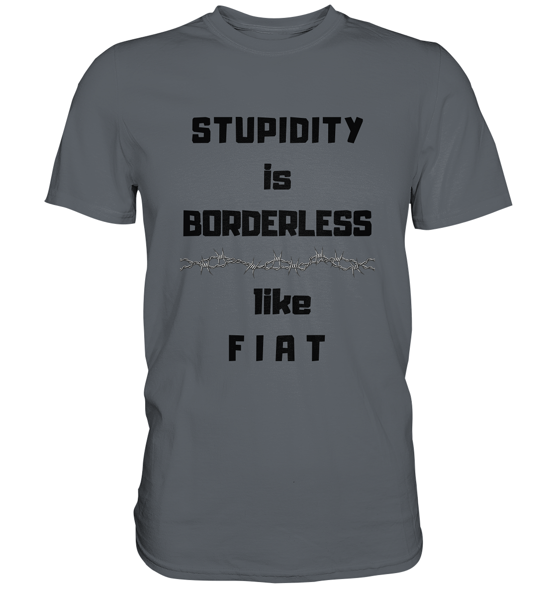 STUPIDITY is BORDERLESS (Stacheldraht Grafik) like F I A T - Classic Shirt