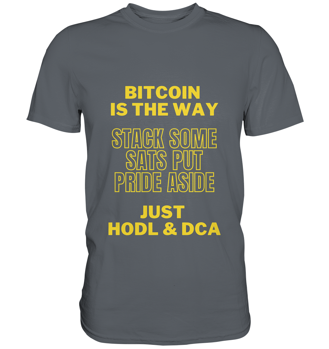 BITCOIN IS THE WAY - STACK SOME SATS PUT PRIDE ASIDE, JUST HODL &  DCA (yellow Version) - Classic Shirt