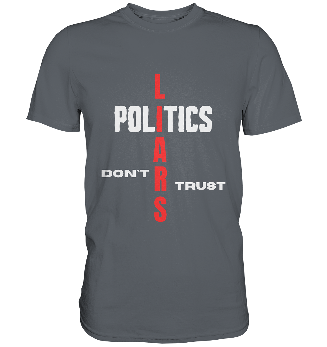 DON`T TRUST POLITICS, LIARS (Version 2) - Classic Shirt