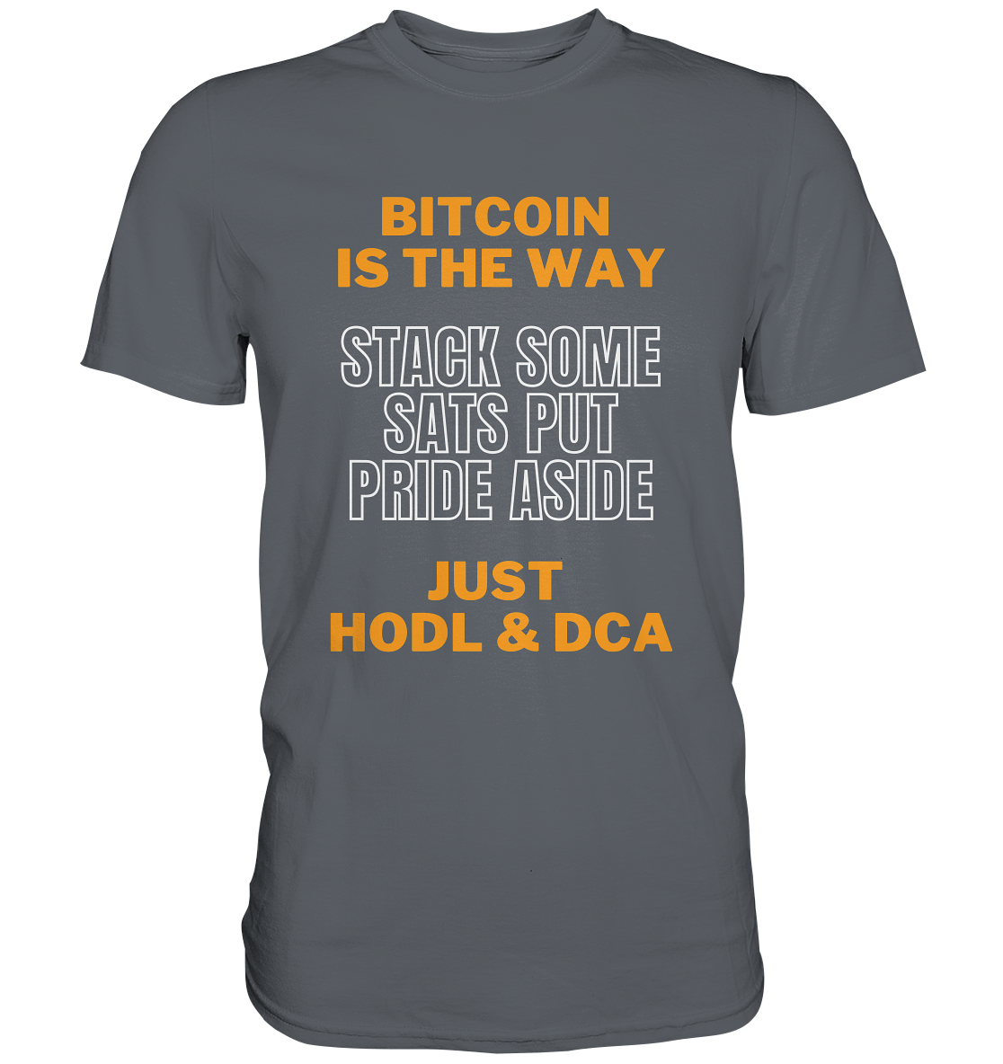 BITCOIN IS THE WAY - STACK SOME SATS PUT PRIDE ASIDE, JUST HODL & DCA - Classic Shirt