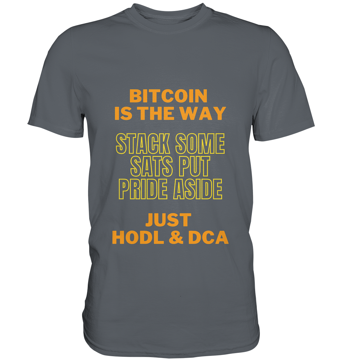 BITCOIN IS THE WAY - STACK SOME SATS PUT PRIDE ASIDE, JUST HODL &  DCA (yellow-orange Version) - Classic Shirt