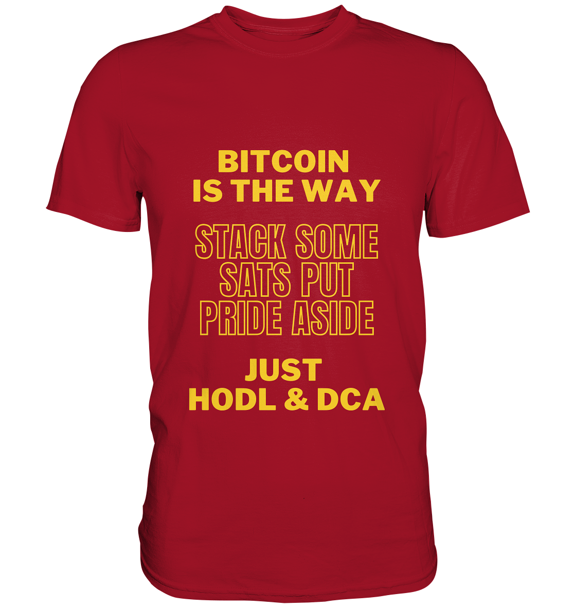 BITCOIN IS THE WAY - STACK SOME SATS PUT PRIDE ASIDE, JUST HODL &  DCA (yellow Version) - Classic Shirt