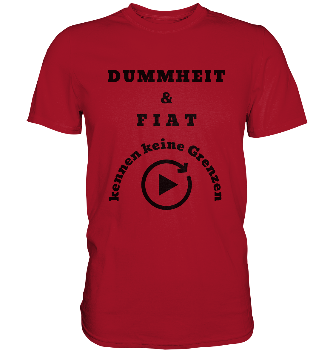 DUMMHEIT & FIAT KENNEN KEINE GRENZEN (PLAYBUTTON UNENDLICH) - Classic Shirt