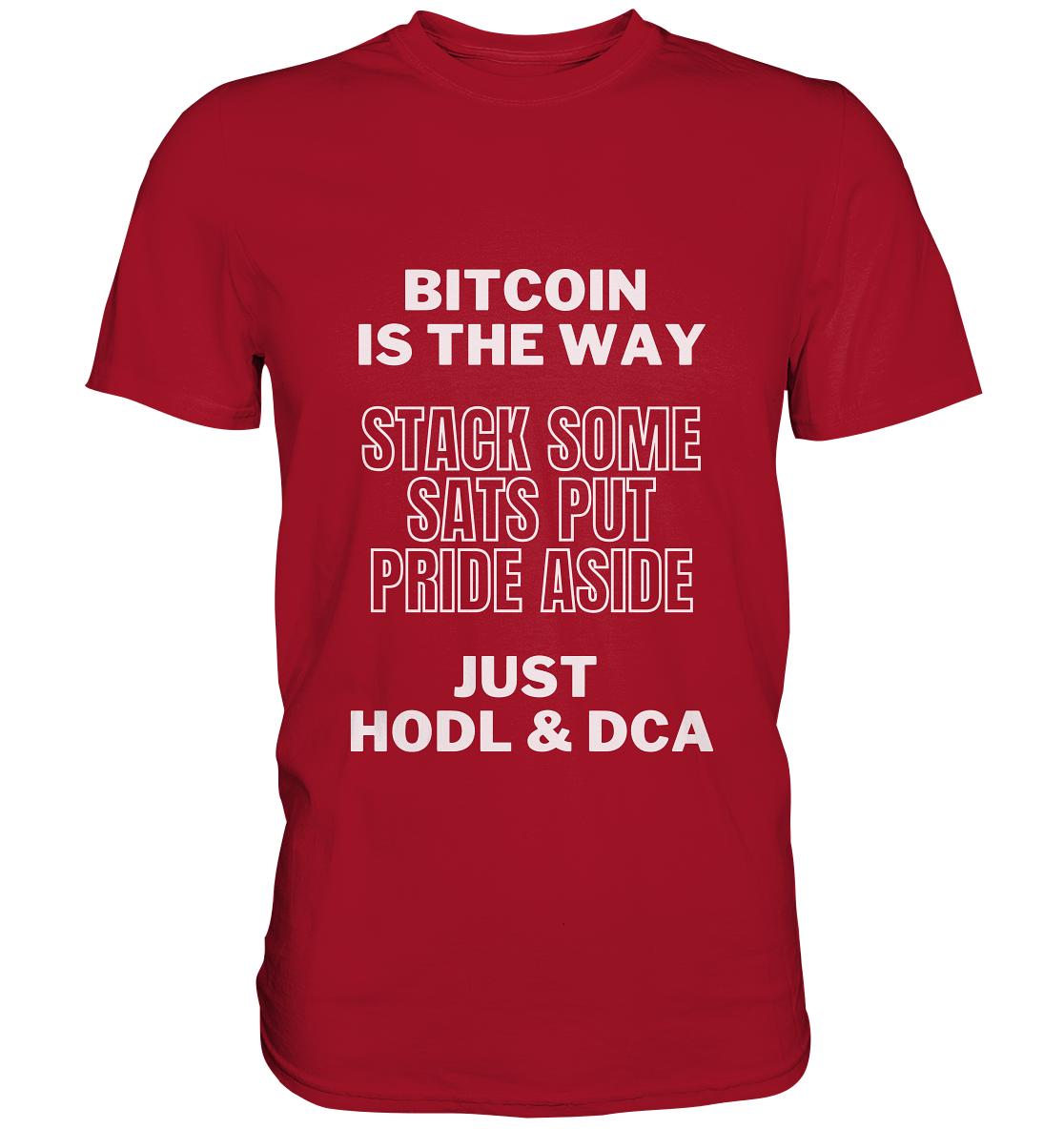 BITCOIN IS THE WAY - STACK SOME SATS PUT PRIDE ASIDE, JUST HODL & DCA - Classic Shirt