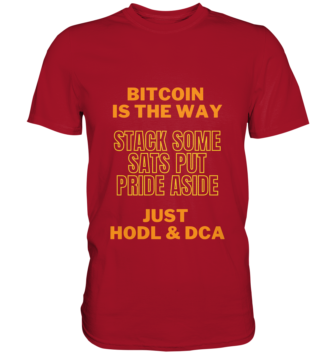 BITCOIN IS THE WAY - STACK SOME SATS PUT PRIDE ASIDE, JUST HODL &  DCA (yellow-orange Version) - Classic Shirt