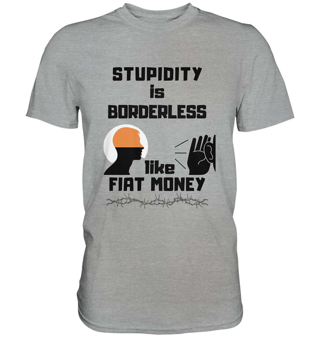 STUPIDITY is BORDERLESS  like FIAT MONEY (Flüstern / Lauschen Grafik)  - Classic Shirt