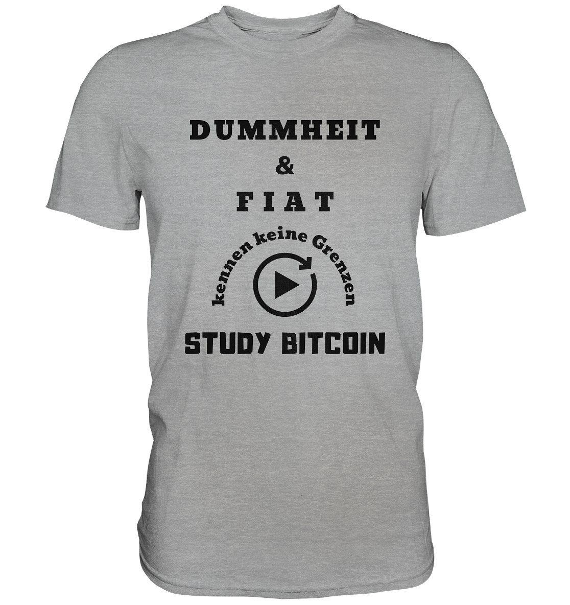 DUMMHEIT & FIAT KENNEN KEINE GRENZEN - STUDY BITCOIN # PLAYBUTTON UNENDLICH - Classic Shirt