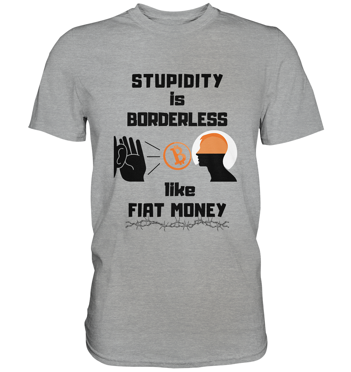 STUPIDITY is BORDERLESS  like FIAT MONEY (Flüstern - BTC - Lauschen Grafik Vers. 2)   - Classic Shirt