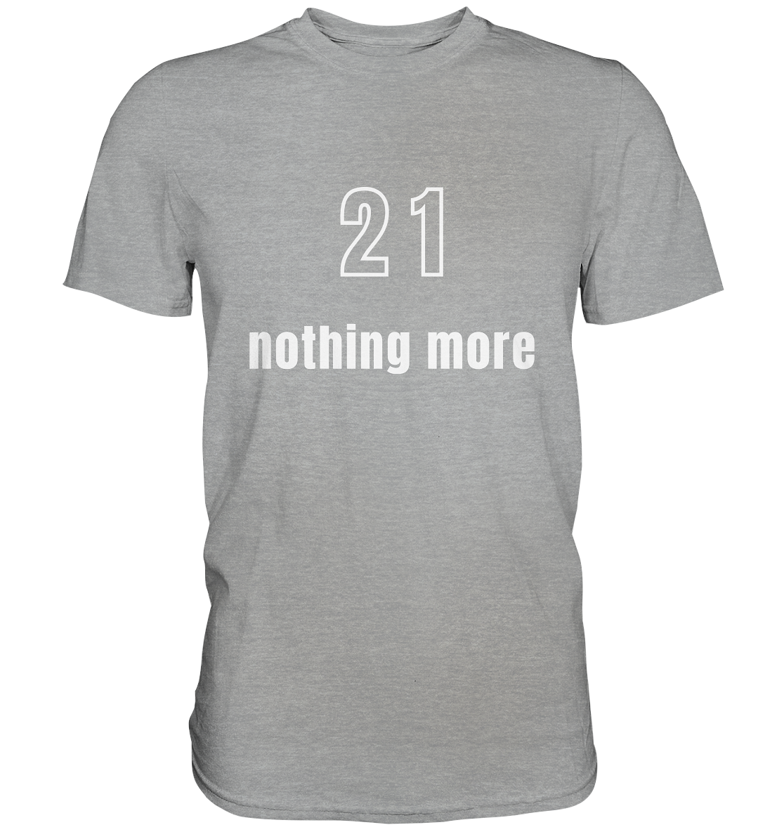 21 - nothing more (Text only) - Classic Shirt