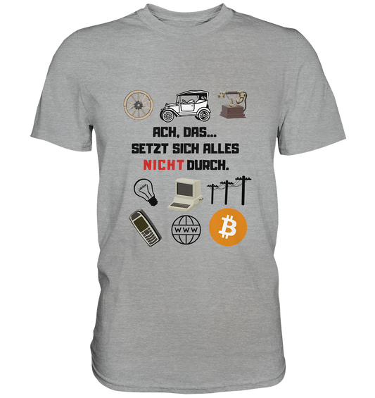 ACH, das.... SETZT SICH ALLES NICHT (rot) DURCH (Grafiken, BTC Symbol) - Classic Shirt