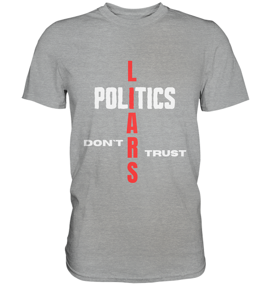 DON`T TRUST POLITICS, LIARS (Version 2) - Classic Shirt