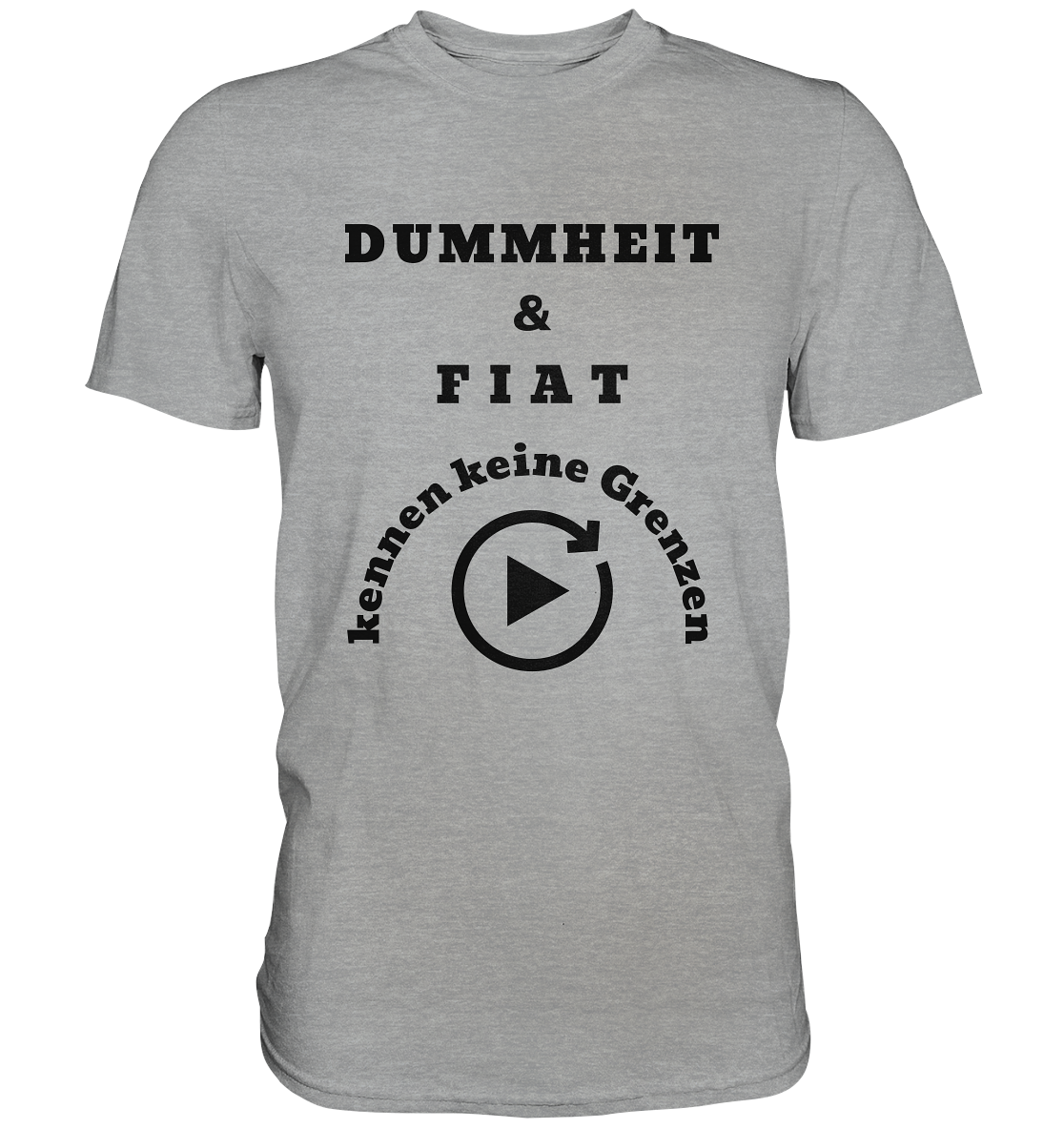 DUMMHEIT & FIAT KENNEN KEINE GRENZEN (PLAYBUTTON UNENDLICH) - Classic Shirt