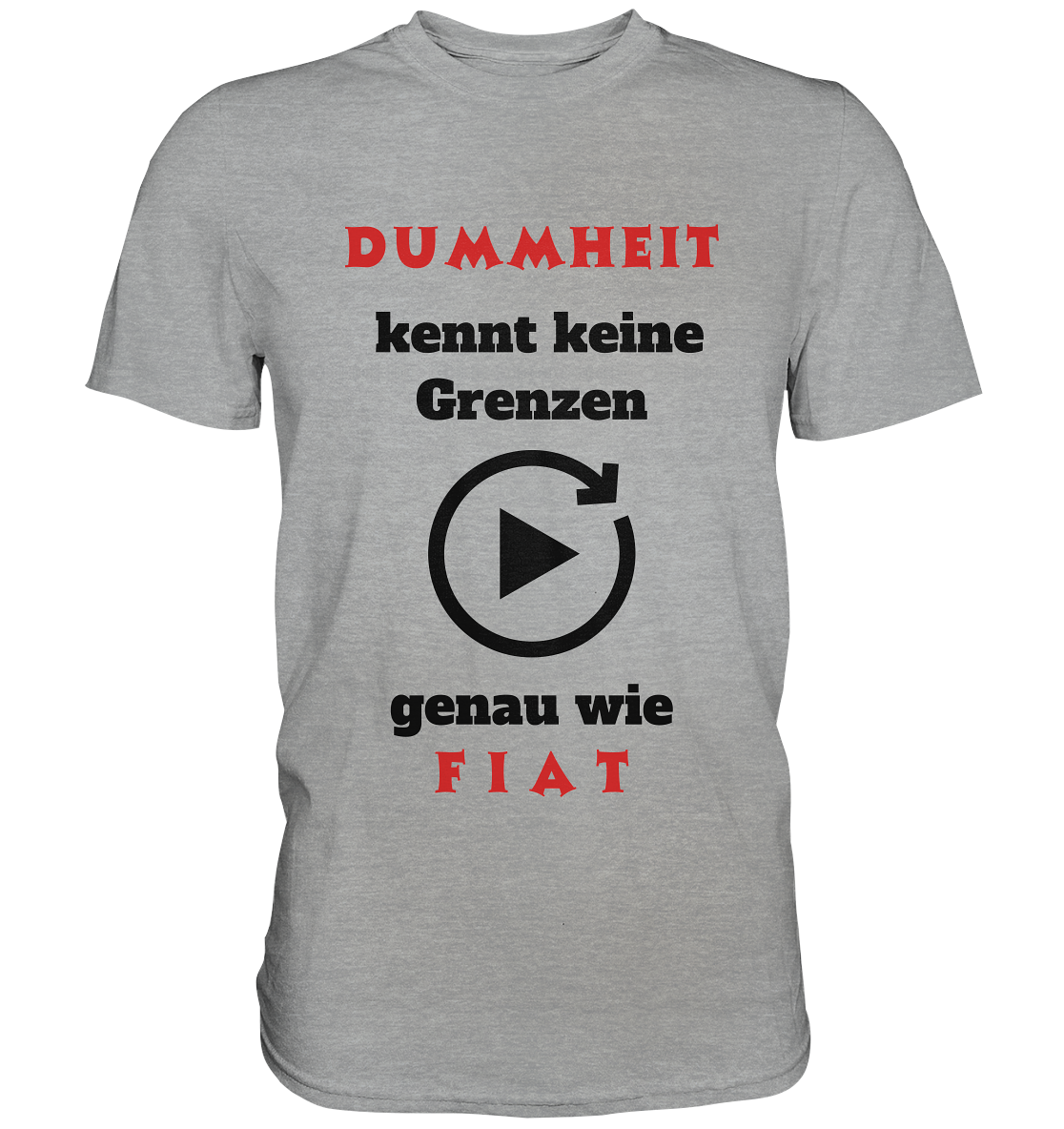 DUMMHEIT (ROT) kennt keine Grenzen - genau wie FIAT (ROT) # PLAYBUTTON UNENDLICH  - Classic Shirt