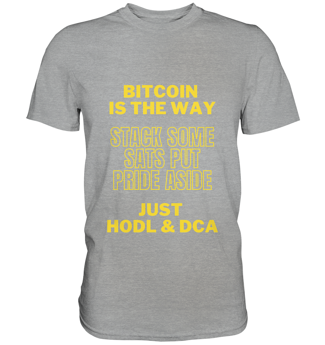 BITCOIN IS THE WAY - STACK SOME SATS PUT PRIDE ASIDE, JUST HODL &  DCA (yellow Version) - Classic Shirt