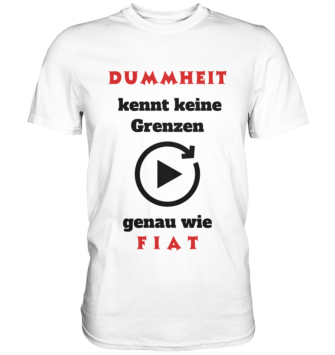 DUMMHEIT (ROT) kennt keine Grenzen - genau wie FIAT (ROT) # PLAYBUTTON UNENDLICH  - Classic Shirt